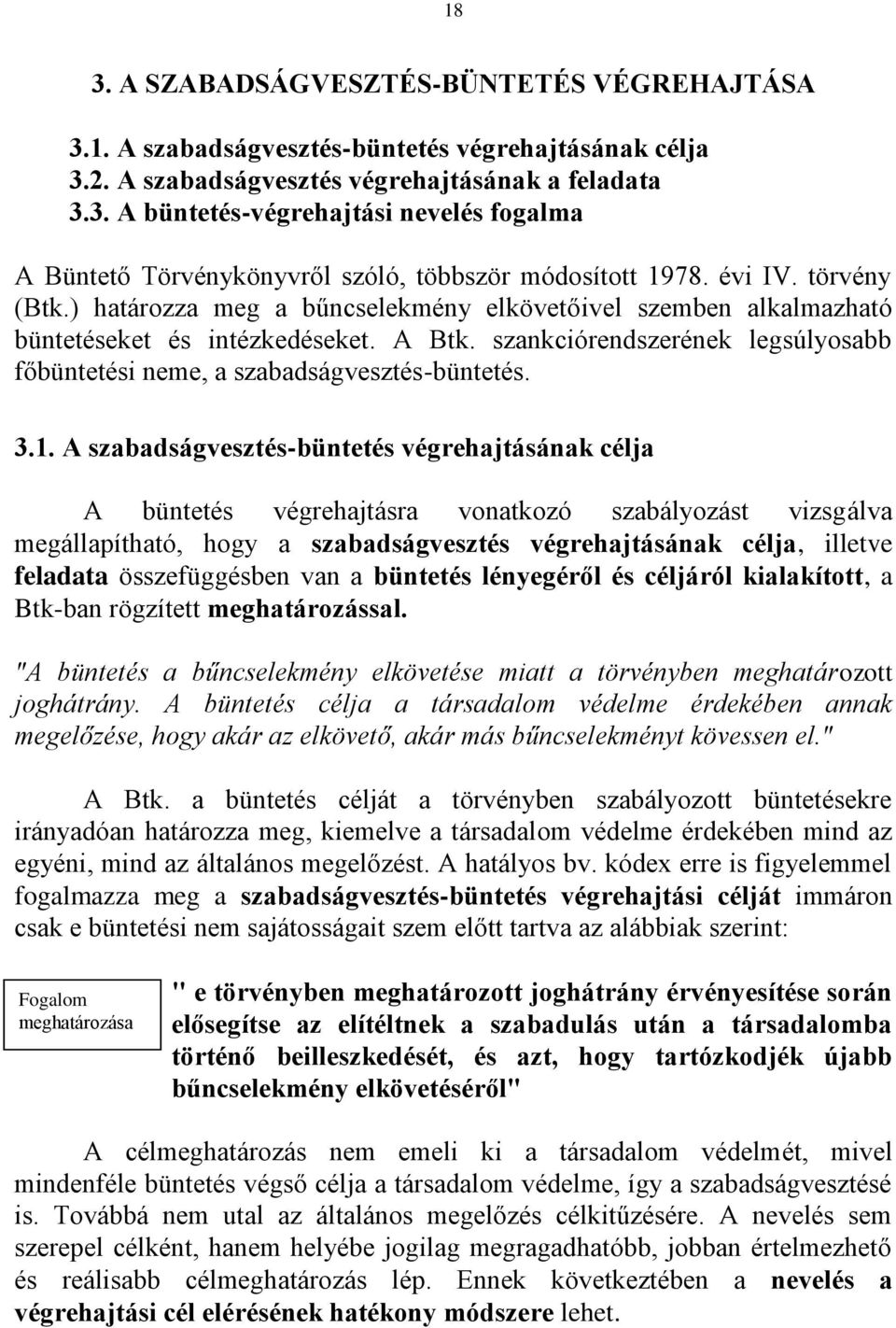 szankciórendszerének legsúlyosabb főbüntetési neme, a szabadságvesztés-büntetés. 3.1.