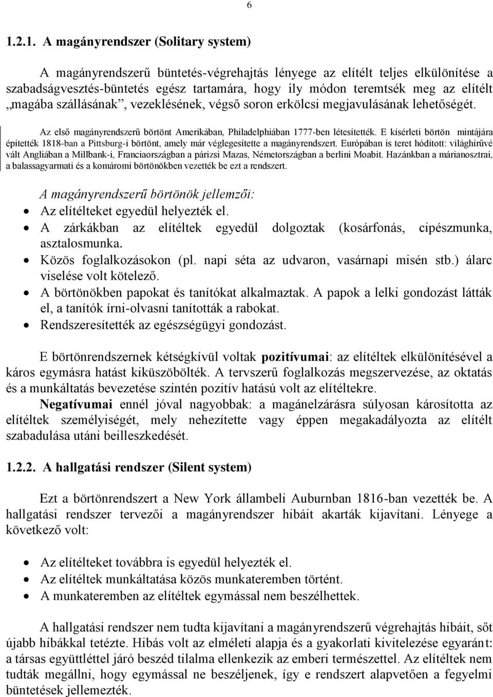 E kísérleti börtön mintájára építették 1818-ban a Pittsburg-i börtönt, amely már véglegesítette a magányrendszert.