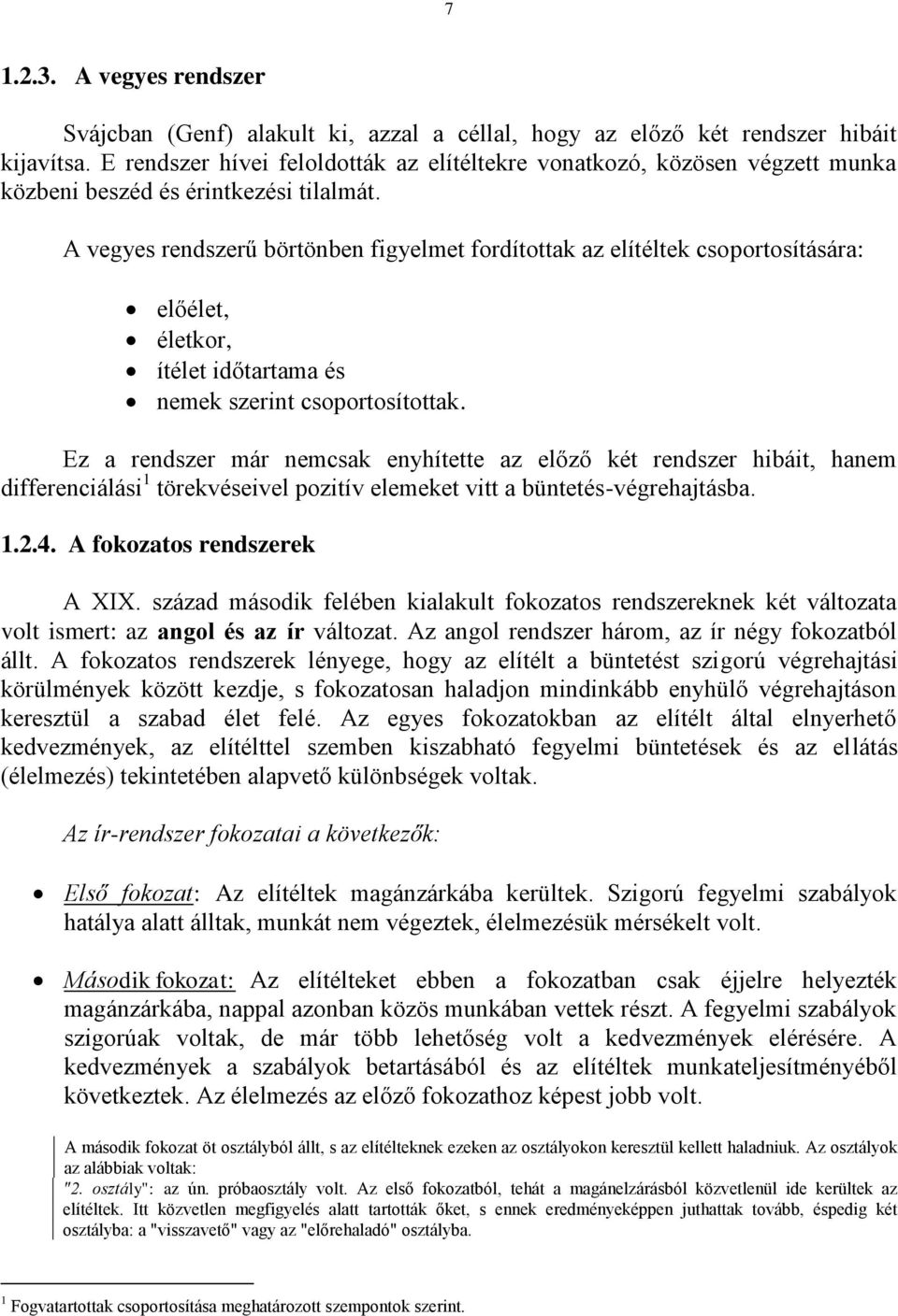 A vegyes rendszerű börtönben figyelmet fordítottak az elítéltek csoportosítására: előélet, életkor, ítélet időtartama és nemek szerint csoportosítottak.