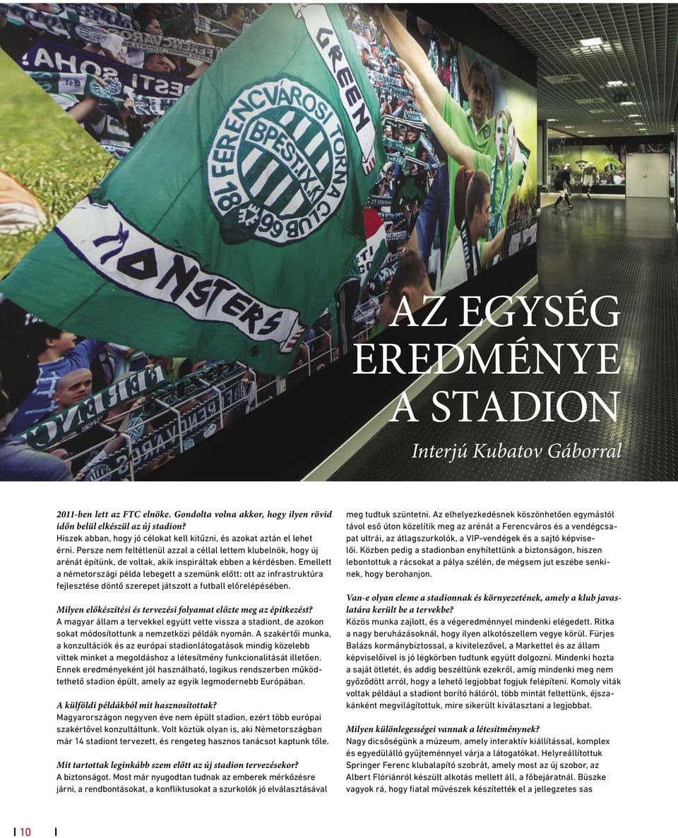 Persze nem feltétlenül azzal a céllal lettem klubelnök, hogy új arénát építünk, de voltak, akik inspiráltak ebben a kérdésben.