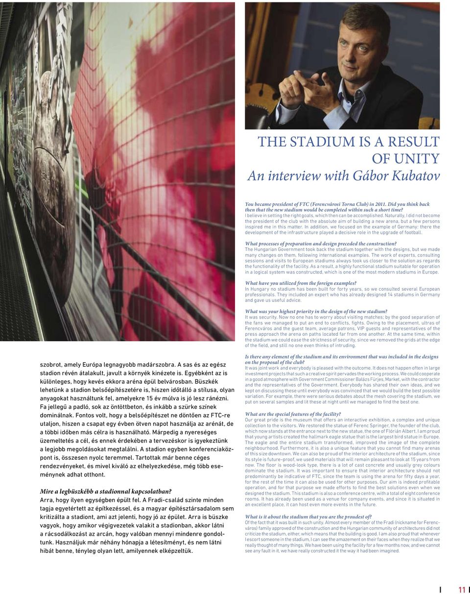 Naturally, I did not become the president of the club with the absolute aim of building a new arena, but a few persons inspired me in this matter.