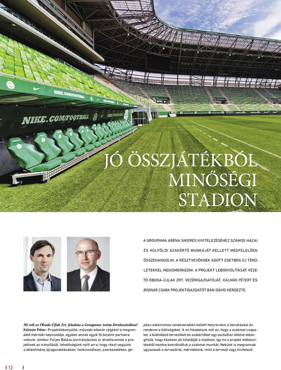 feladata a Groupama Aréna létrehozásában? Kálmán Péter: Projektlebonyolító, műszaki ellenőr cégként a megrendelő mérnöki képviselője, egyben annak egyik fő bizalmi partnere voltunk.
