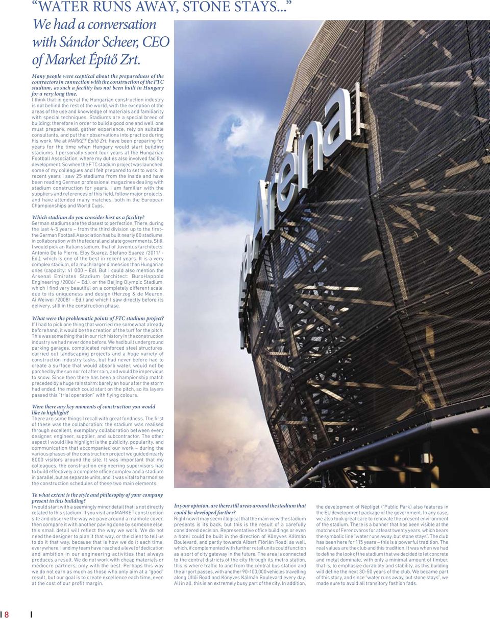 I think that in general the Hungarian construction industry is not behind the rest of the world, with the exception of the areas of the use and knowledge of materials and familiarity with special