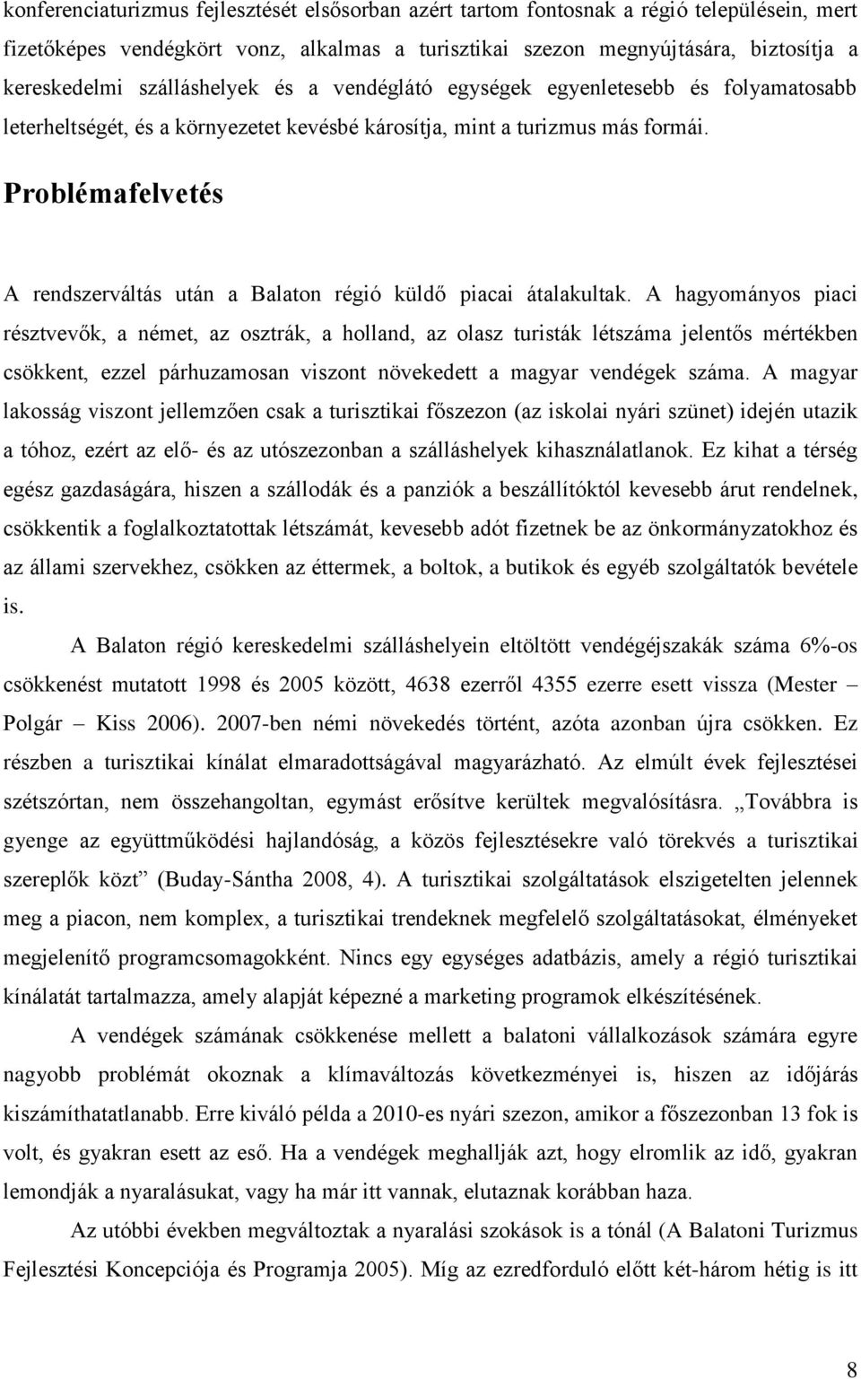 Problémafelvetés A rendszerváltás után a Balaton régió küldő piacai átalakultak.