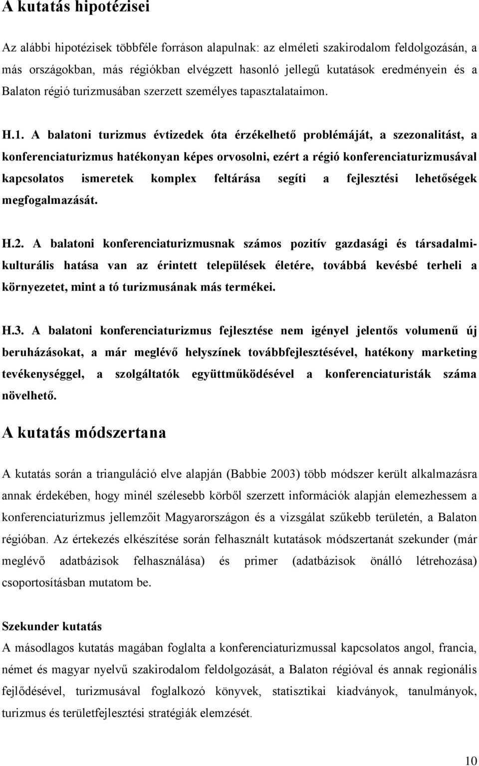 A balatoni turizmus évtizedek óta érzékelhető problémáját, a szezonalitást, a konferenciaturizmus hatékonyan képes orvosolni, ezért a régió konferenciaturizmusával kapcsolatos ismeretek komplex