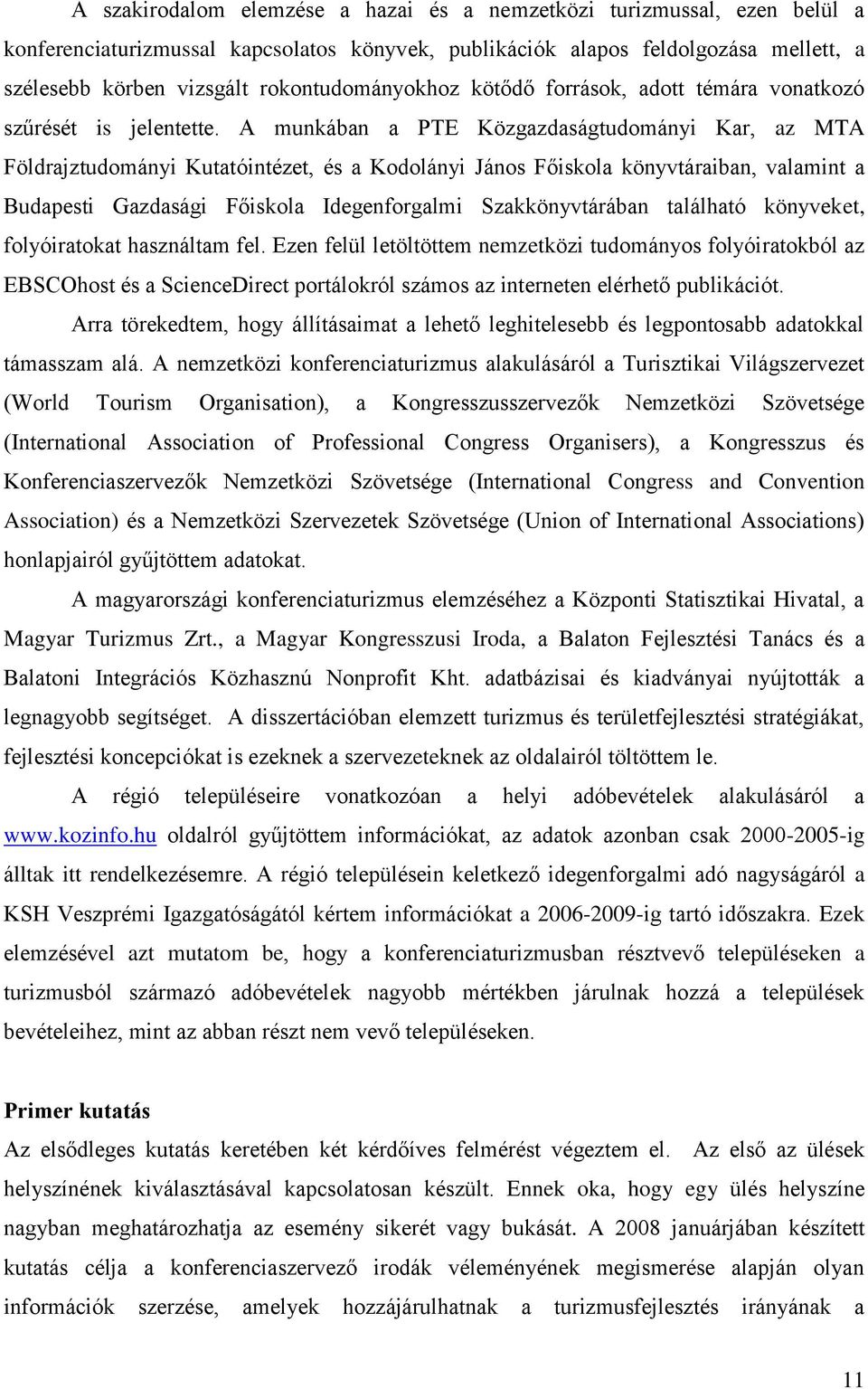 A munkában a PTE Közgazdaságtudományi Kar, az MTA Földrajztudományi Kutatóintézet, és a Kodolányi János Főiskola könyvtáraiban, valamint a Budapesti Gazdasági Főiskola Idegenforgalmi Szakkönyvtárában