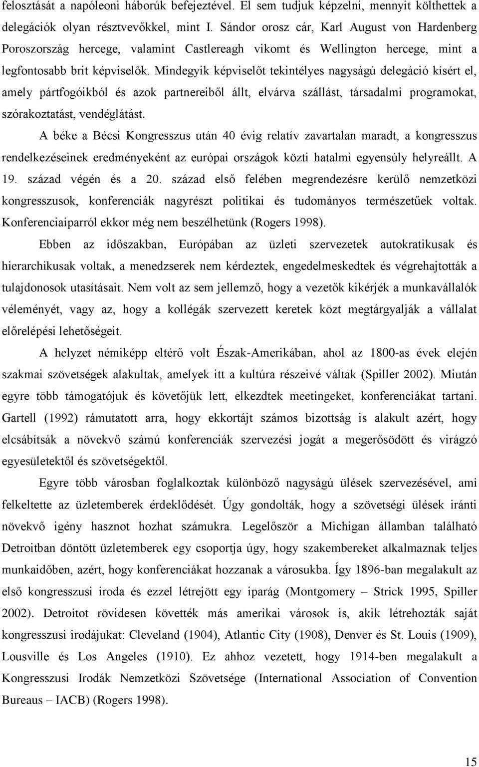 Mindegyik képviselőt tekintélyes nagyságú delegáció kísért el, amely pártfogóikból és azok partnereiből állt, elvárva szállást, társadalmi programokat, szórakoztatást, vendéglátást.