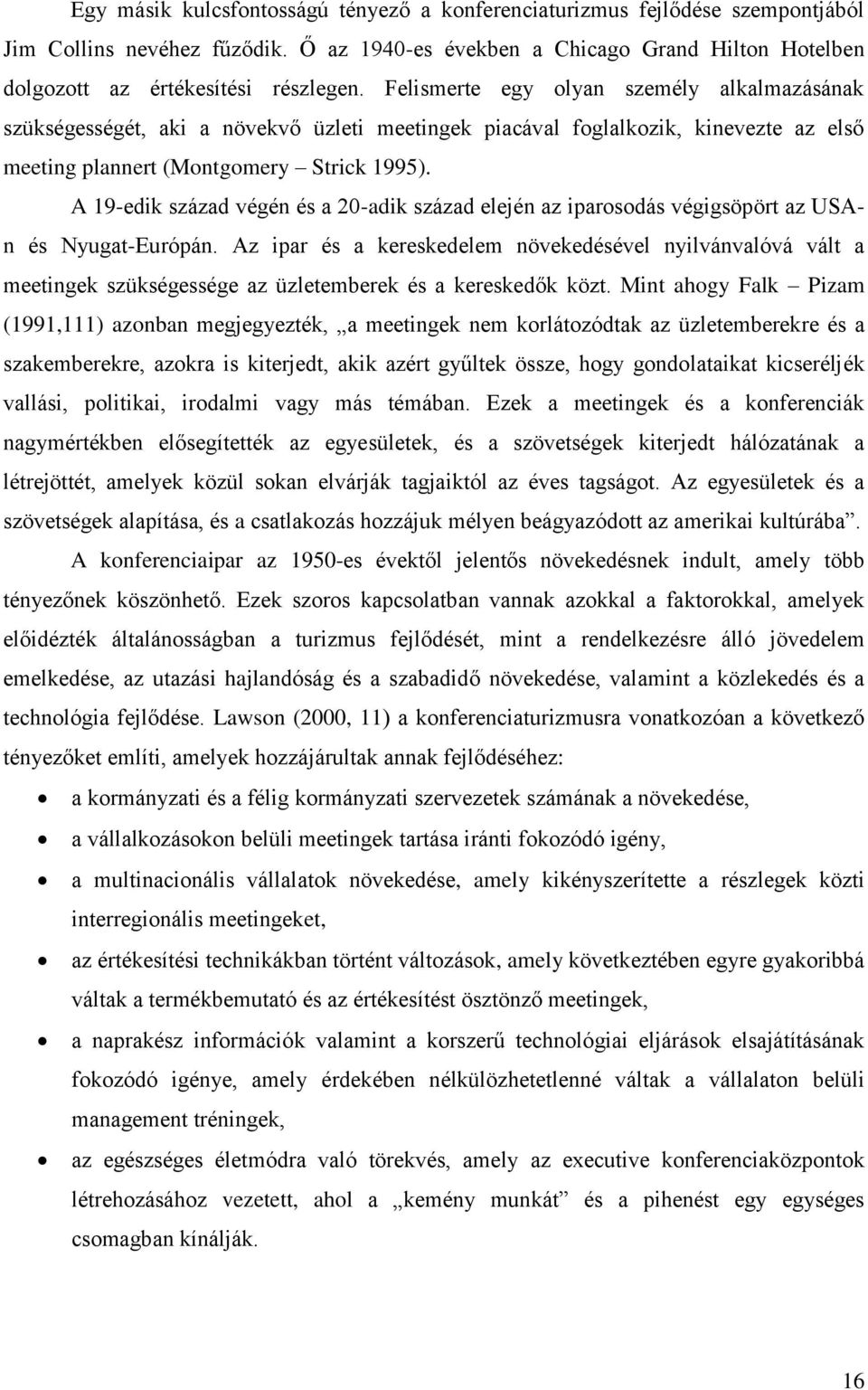 A 19-edik század végén és a 20-adik század elején az iparosodás végigsöpört az USAn és Nyugat-Európán.