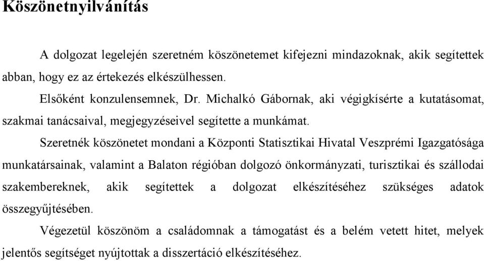 Szeretnék köszönetet mondani a Központi Statisztikai Hivatal Veszprémi Igazgatósága munkatársainak, valamint a Balaton régióban dolgozó önkormányzati, turisztikai és