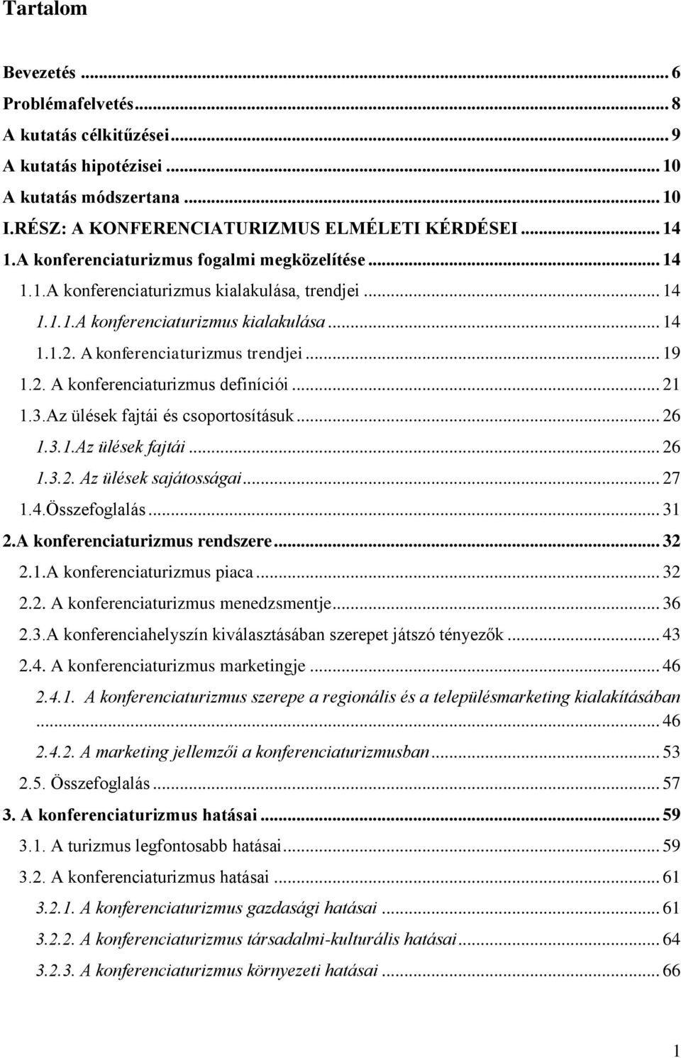 .. 21 1.3.Az ülések fajtái és csoportosításuk... 26 1.3.1.Az ülések fajtái... 26 1.3.2. Az ülések sajátosságai... 27 1.4.Összefoglalás... 31 2.A konferenciaturizmus rendszere... 32 2.1.A konferenciaturizmus piaca.