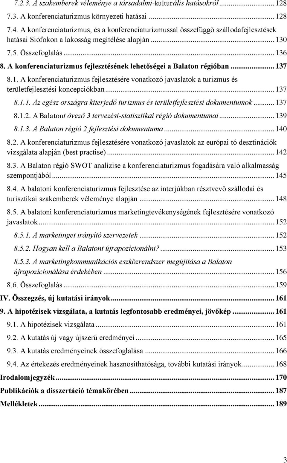 A konferenciaturizmus fejlesztésének lehetőségei a Balaton régióban... 137 8.1. A konferenciaturizmus fejlesztésére vonatkozó javaslatok a turizmus és területfejlesztési koncepciókban... 137 8.1.1. Az egész országra kiterjedő turizmus és területfejlesztési dokumentumok.