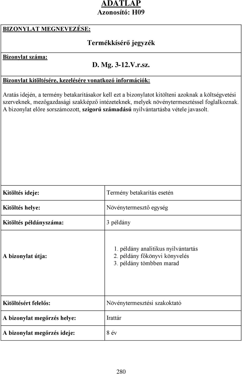 Bizonylat kitöltésére, kezelésére vonatkozó információk: Aratás idején, a termény betakarításakor kell ezt a bizonylatot kitölteni azoknak a költségvetési szerveknek, mezőgazdasági szakképző