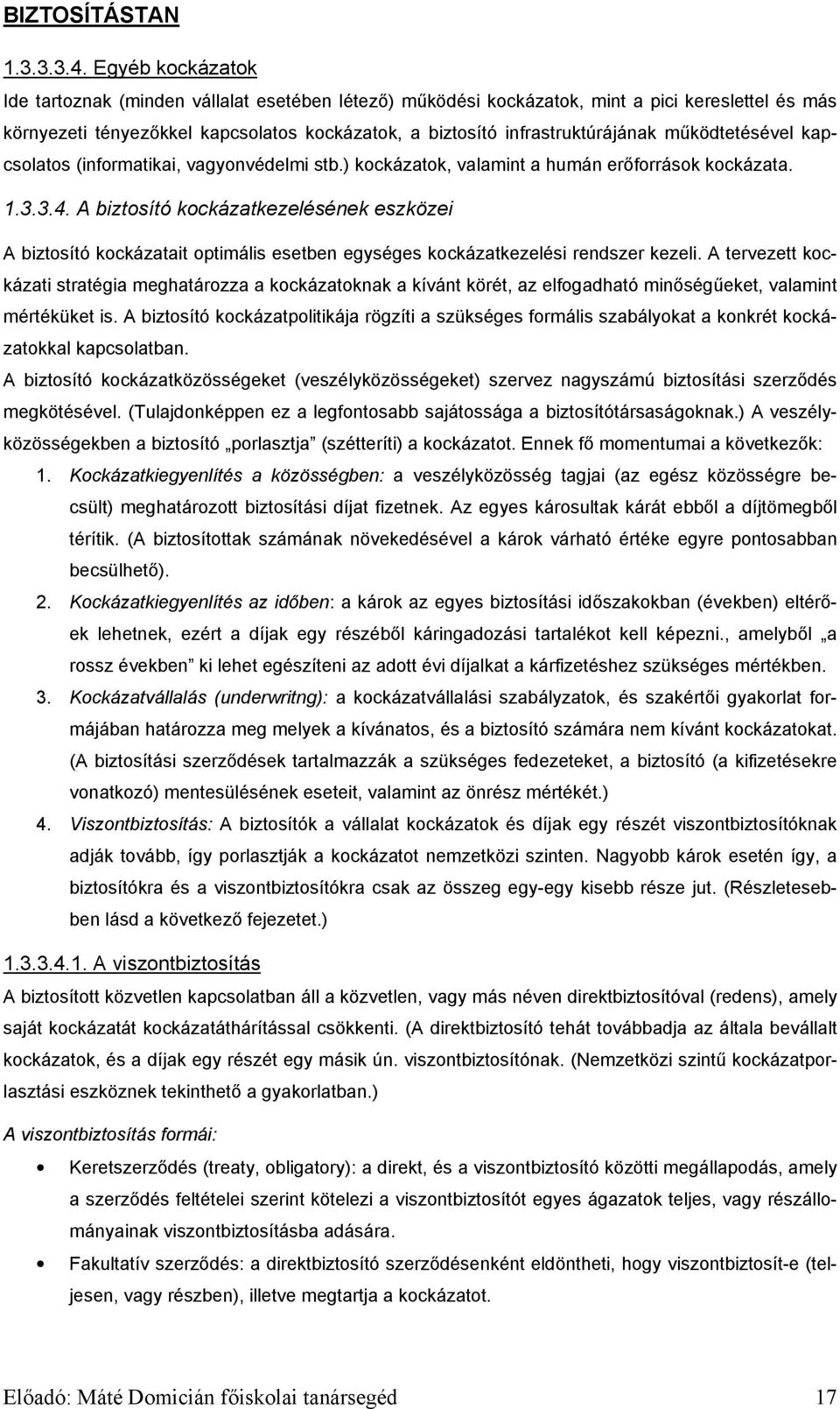 működtetésével kapcsolatos (informatikai, vagyonvédelmi stb.) kockázatok, valamint a humán erőforrások kockázata. 1.3.3.4.