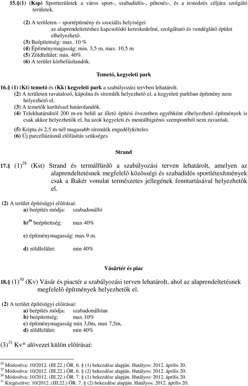 10 % (4) Építménymagasság: min. 3,5 m, max. 10,5 m (5) Zöldfelület: min. 40% (6) A terület körbefásítandók. Temető, kegyeleti park 16.