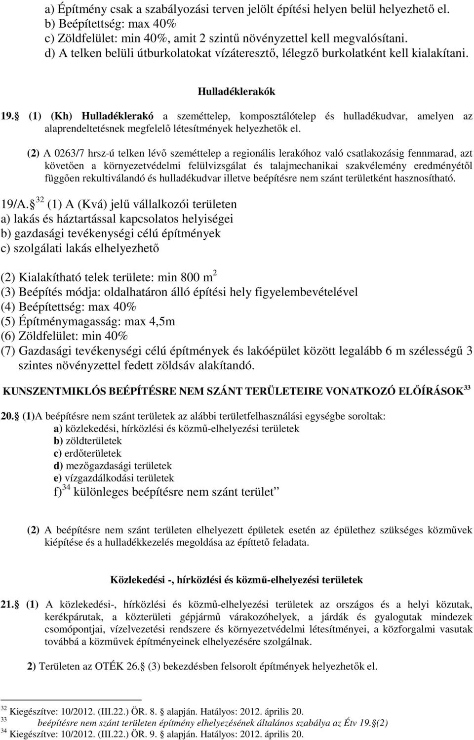 (1) (Kh) Hulladéklerakó a szeméttelep, komposztálótelep és hulladékudvar, amelyen az alaprendeltetésnek megfelelő létesítmények helyezhetők el.