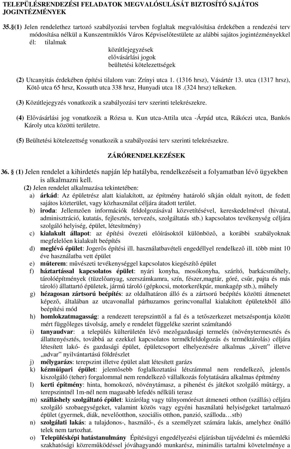 él: tilalmak közútlejegyzések elővásárlási jogok beültetési kötelezettségek (2) Utcanyitás érdekében építési tilalom van: Zrínyi utca 1. (1316 hrsz), Vásártér 13.