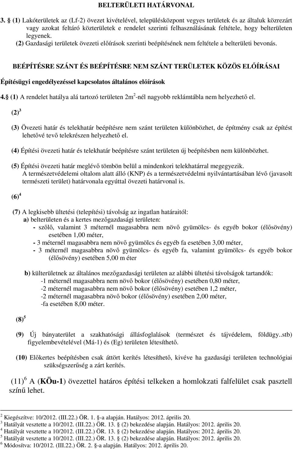 belterületen legyenek. (2) Gazdasági területek övezeti előírások szerinti beépítésének nem feltétele a belterületi bevonás.