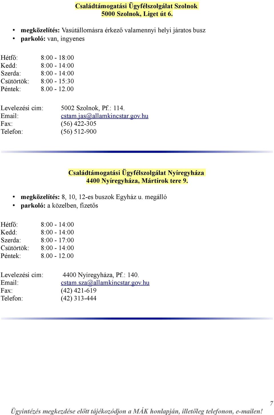 00 Levelezési cím: 5002 Szolnok, Pf.: 114. cstam.jas@allamkincstar.gov.