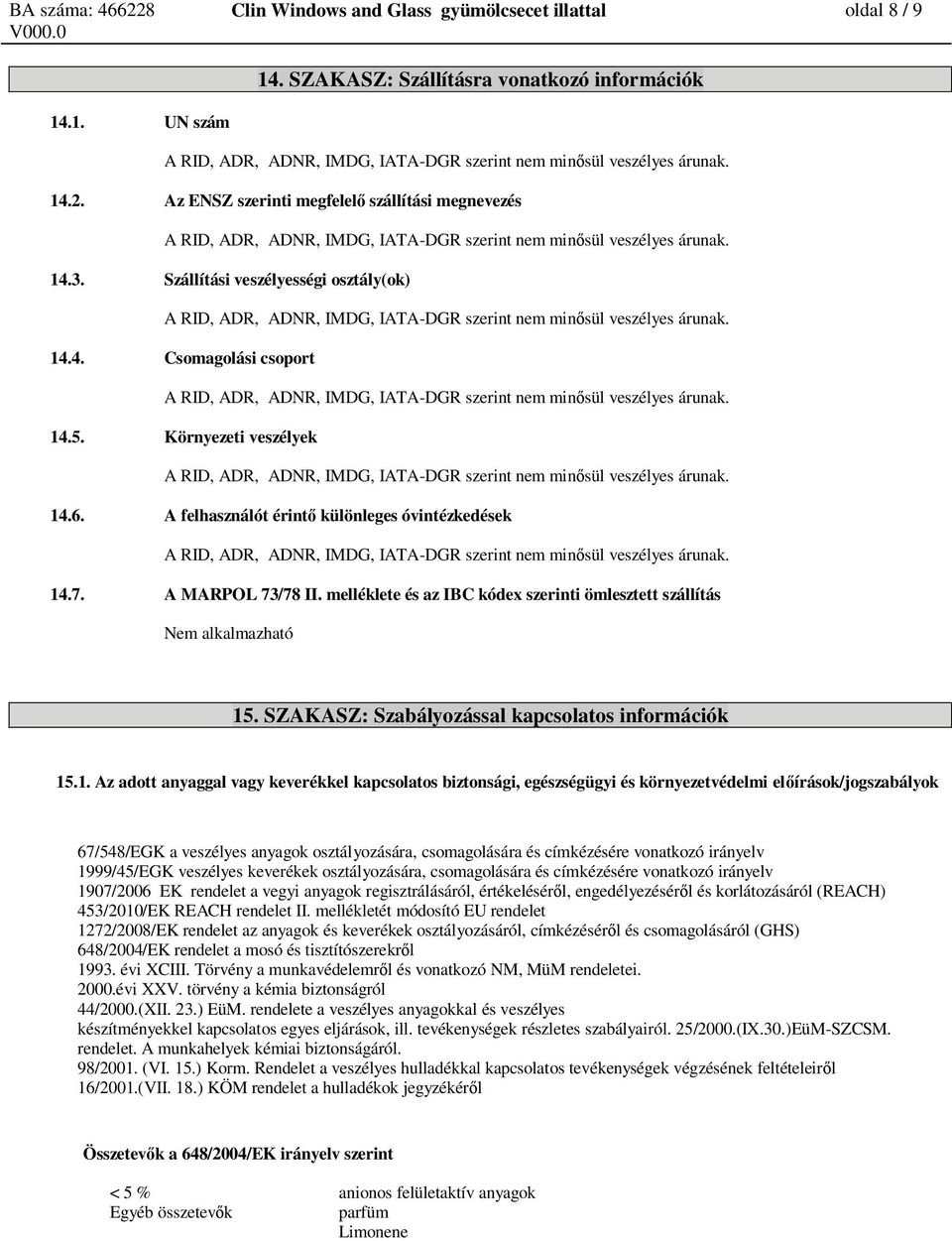 melléklete és az IBC kódex szerinti ömlesztett szállítás Nem alkalmazható 15