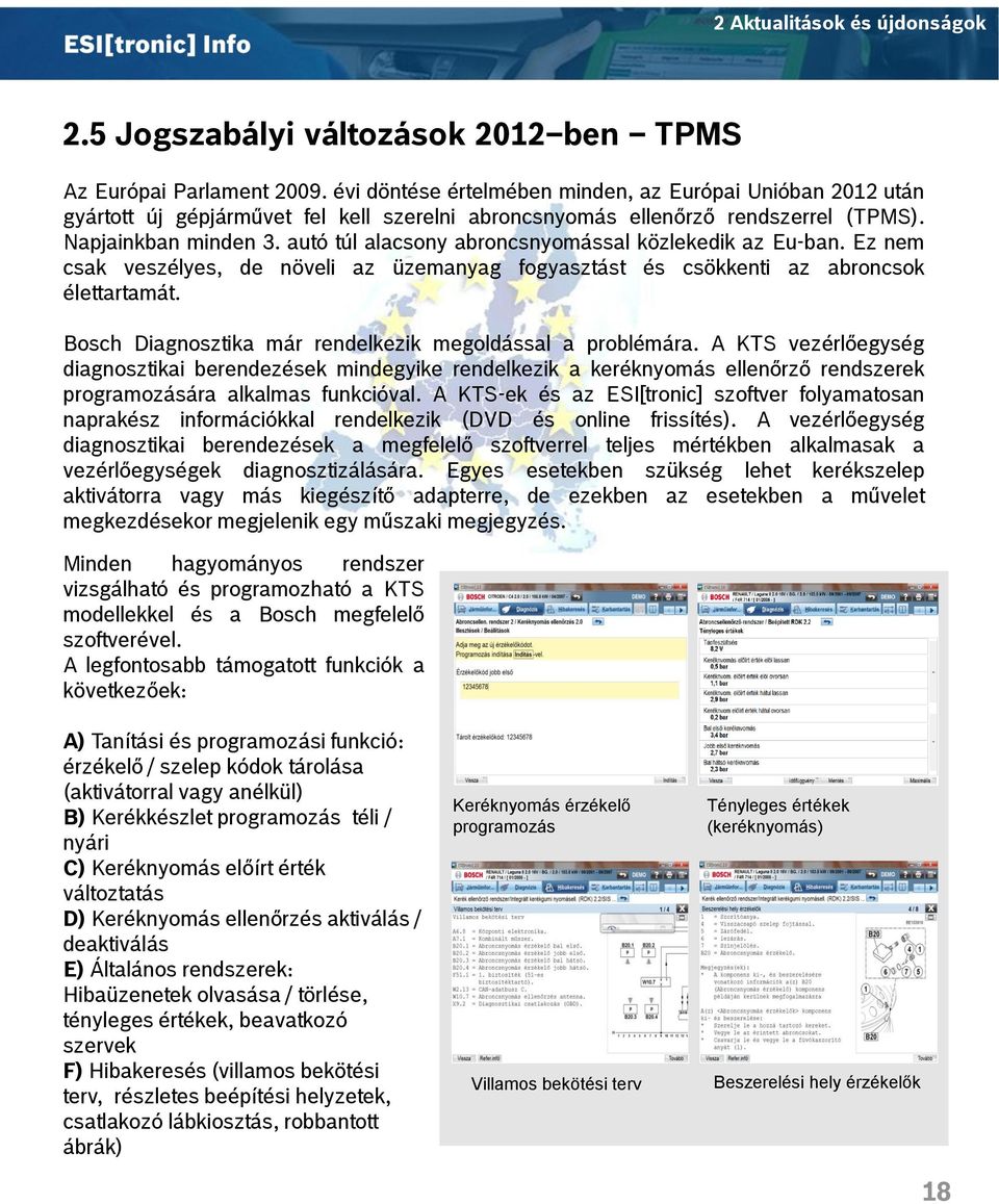 autó túl alacsony abroncsnyomással közlekedik az Eu-ban. Ez nem csak veszélyes, de növeli az üzemanyag fogyasztást és csökkenti az abroncsok élettartamát.