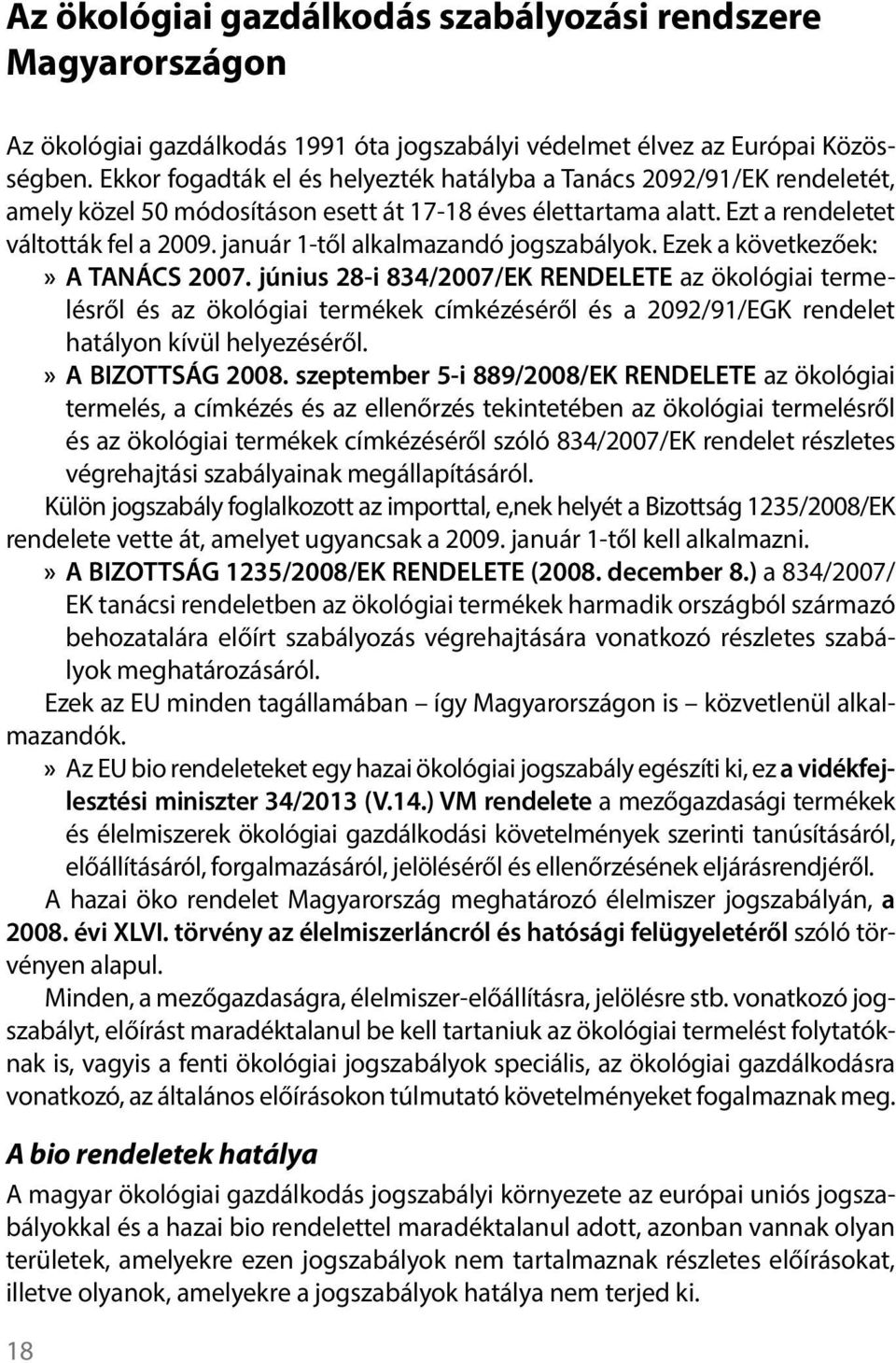 január 1-től alkalmazandó jogszabályok. Ezek a következőek: A TANÁCS 2007.