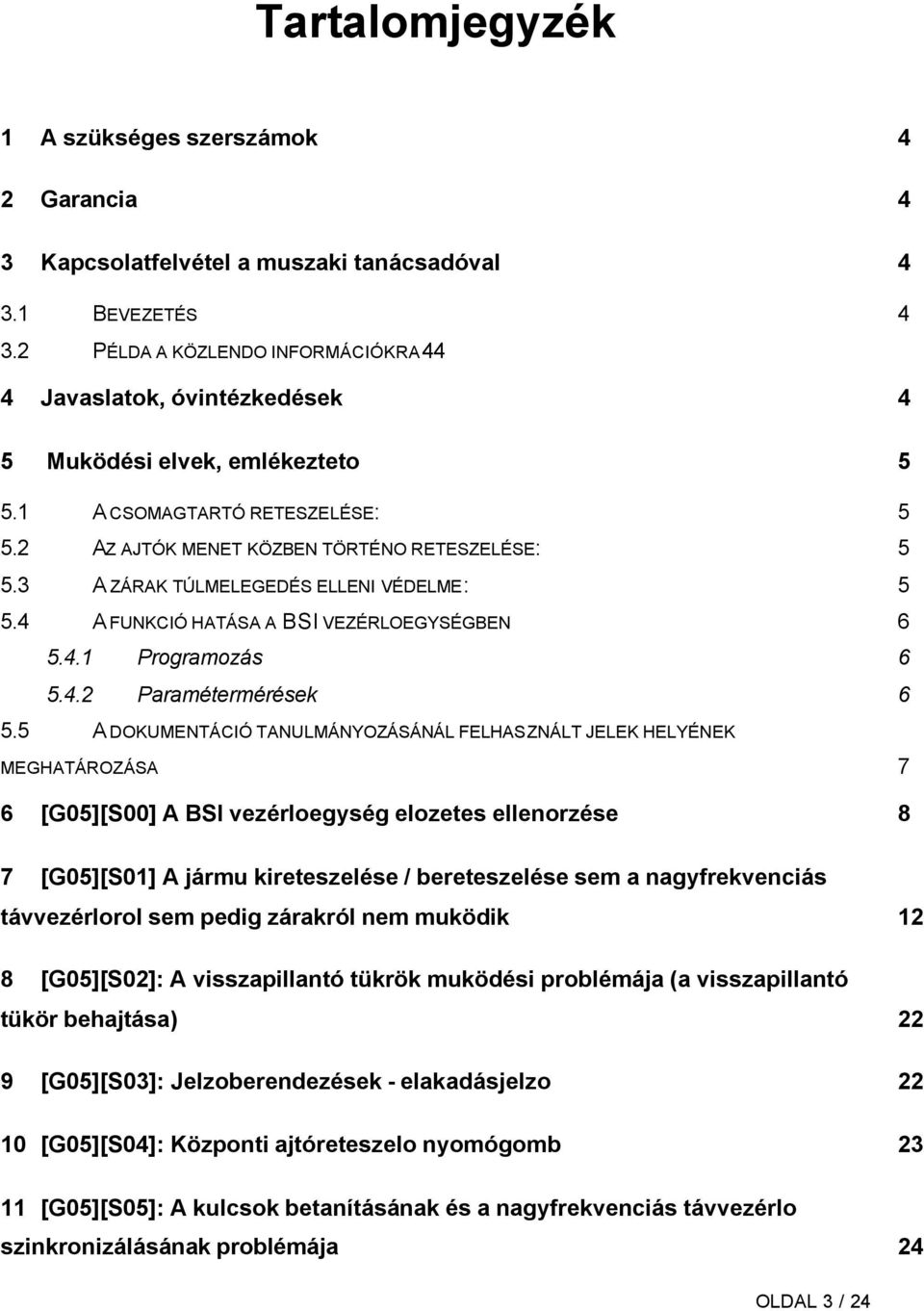 3 A ZÁRAK TÚLMELEGEDÉS ELLENI VÉDELME: 5 5.4 A FUNKCIÓ HATÁSA A BSI VEZÉRLOEGYSÉGBEN 6 5.4.1 Programozás 6 5.4.2 Paramétermérések 6 5.