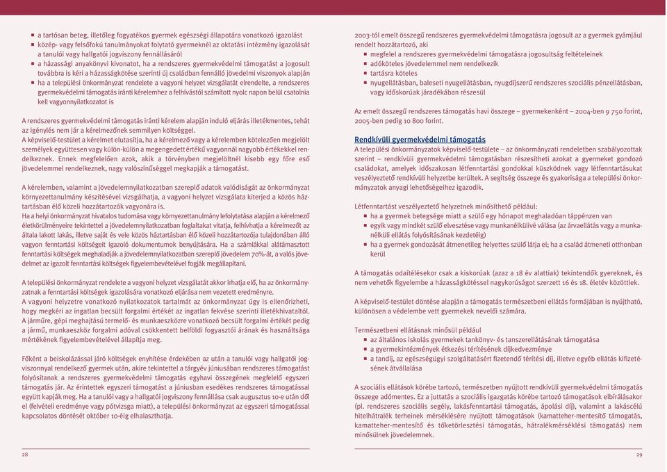 viszonyok alapján ha a települési önkormányzat rendelete a vagyoni helyzet vizsgálatát elrendelte, a rendszeres gyermekvédelmi támogatás iránti kérelemhez a felhívástól számított nyolc napon belül