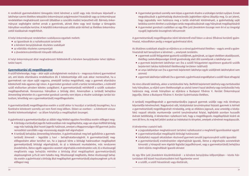 Bármely önkormányzat segítségére siethet annak a gyereknek, akinek élete vagy testi épsége a támogatás hiányában veszélybe kerülne.