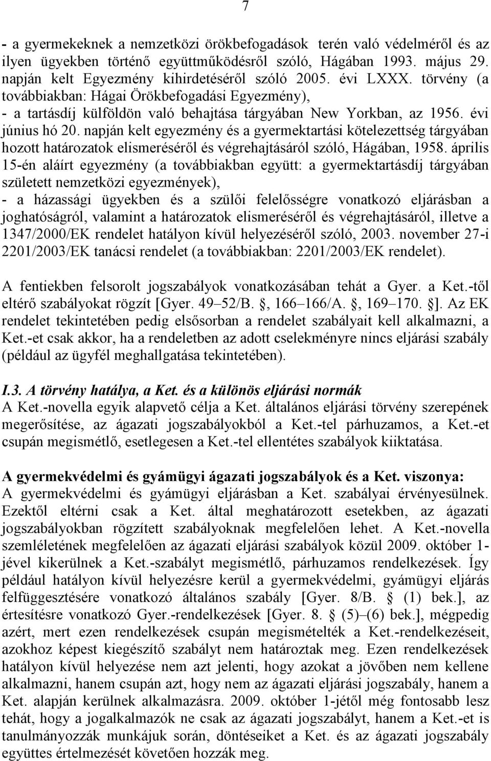 napján kelt egyezmény és a gyermektartási kötelezettség tárgyában hozott határozatok elismeréséről és végrehajtásáról szóló, Hágában, 1958.