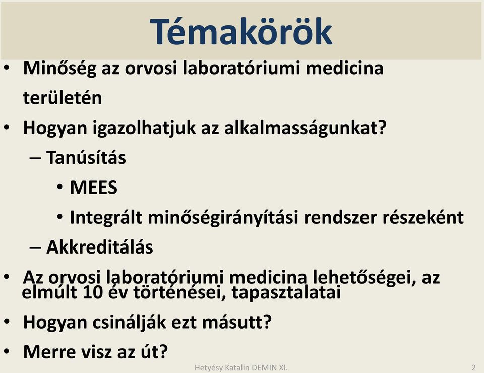 Tanúsítás MEES Integrált minőségirányítási rendszer részeként Akkreditálás Az