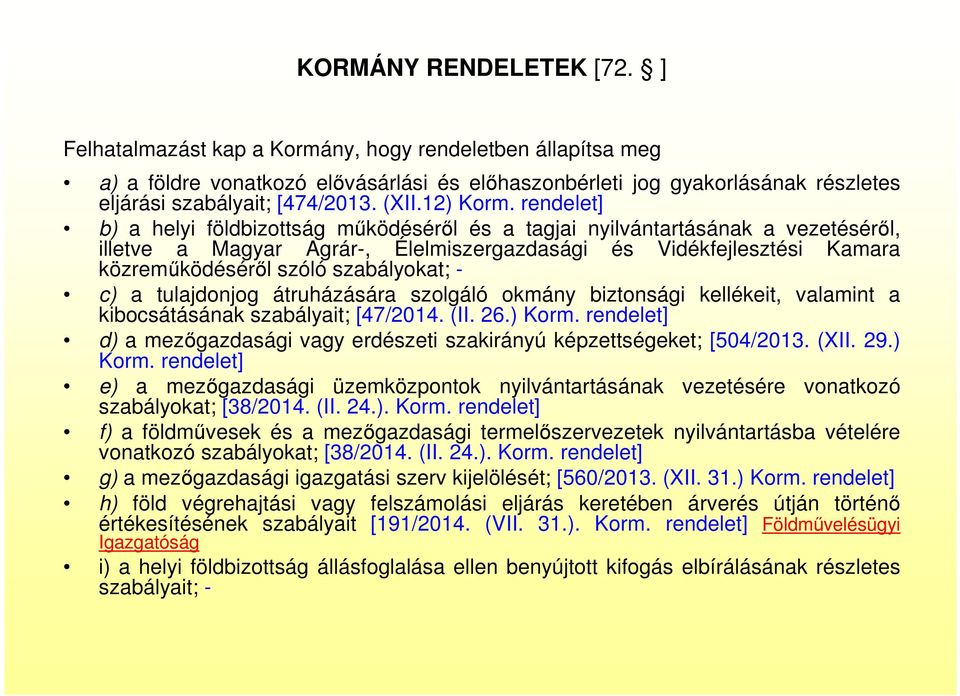 rendelet] b) a helyi földbizottság működéséről és a tagjai nyilvántartásának a vezetéséről, illetve a Magyar Agrár-, Élelmiszergazdasági és Vidékfejlesztési Kamara közreműködéséről szóló szabályokat;