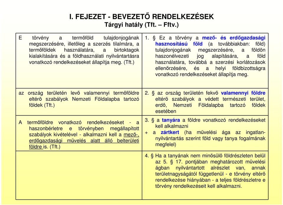 rendelkezéseket állapítja meg. (Tft.) 1.