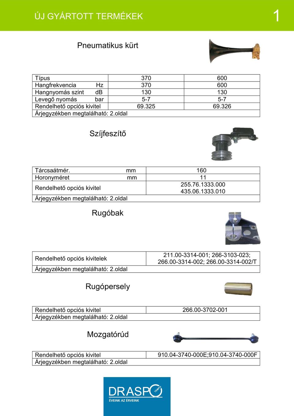 000 435.06.1333.010 Árjegyzékben megtalálható: 2.oldal Rugóbak ek Árjegyzékben megtalálható: 2.oldal 211.00-3314-001; 266-3103-023; 266.