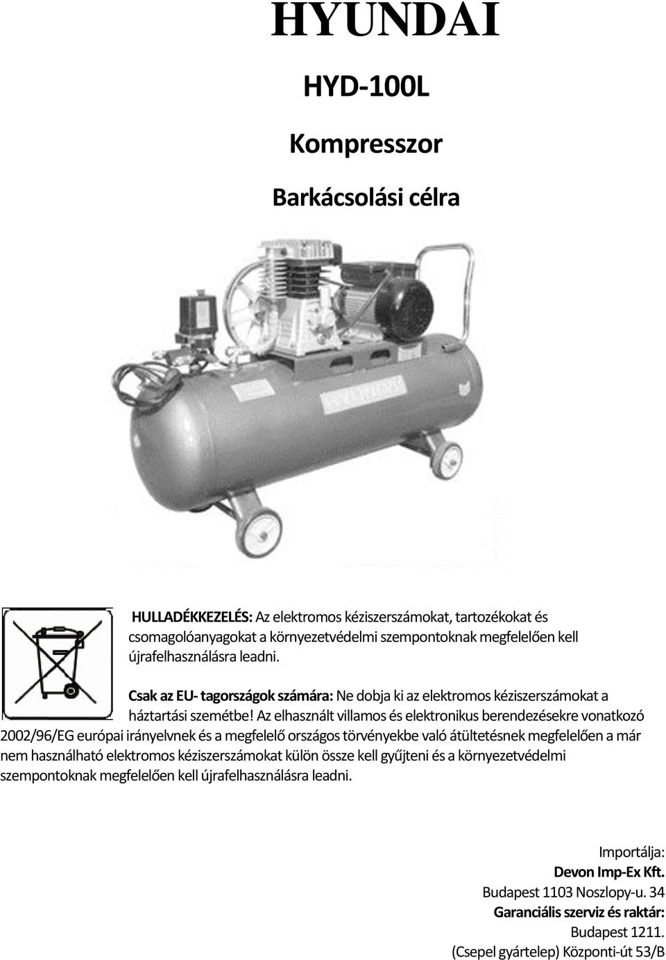 Az elhasznált villamos és elektronikus berendezésekre vonatkozó 2002/96/EG európai irányelvnek és a megfelelő országos törvényekbe való átültetésnek megfelelően a már nem használható