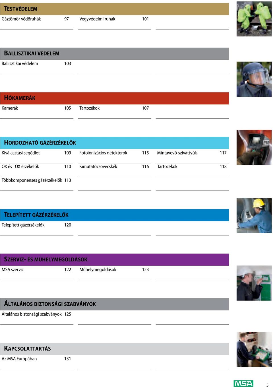 Kimutatócsövecskék 116 Tartozékok 118 Többkomponenses gázérzékelők 113 TELEPÍTETT GÁZÉRZÉKELŐK Telepített gázérzékelők 120 SZERVIZ- ÉS