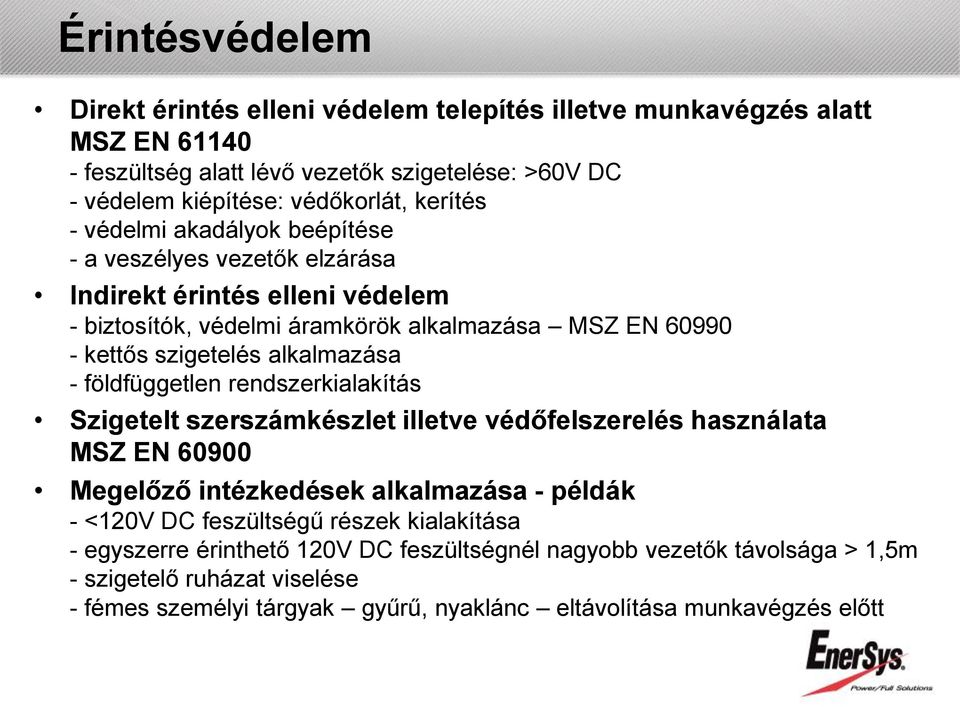 alkalmazása - földfüggetlen rendszerkialakítás Szigetelt szerszámkészlet illetve védőfelszerelés használata MSZ EN 60900 Megelőző intézkedések alkalmazása - példák - <120V DC