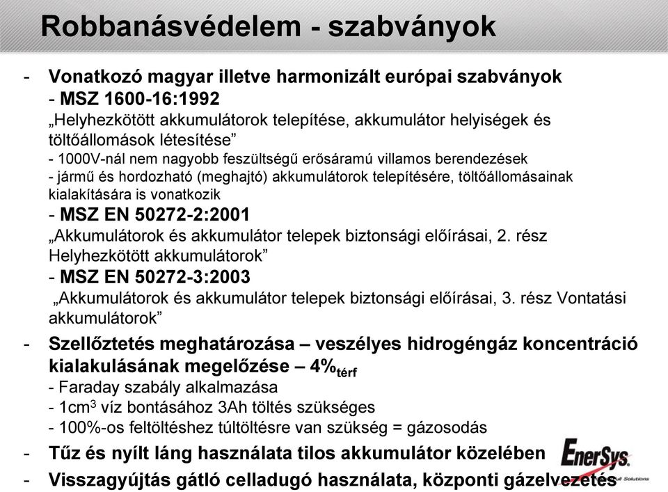 Akkumulátorok és akkumulátor telepek biztonsági előírásai, 2. rész Helyhezkötött akkumulátorok - MSZ EN 50272-3:2003 Akkumulátorok és akkumulátor telepek biztonsági előírásai, 3.