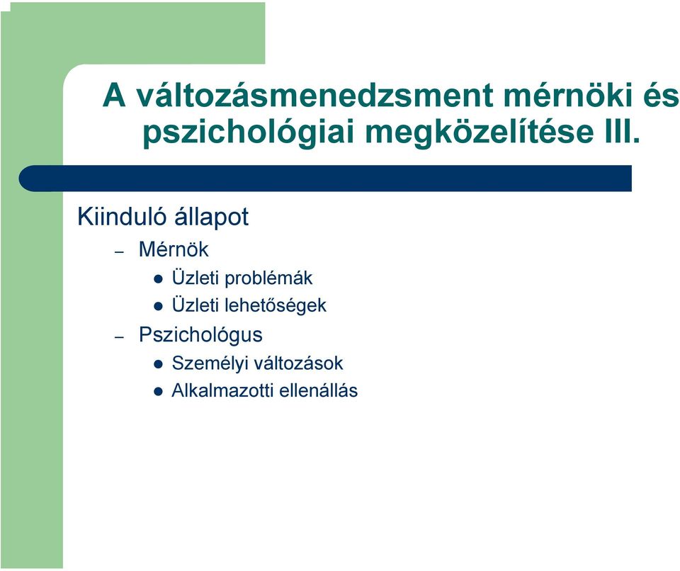 Kiinduló állapot Mérnök Üzleti problémák