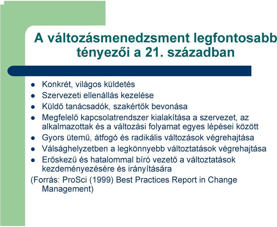 kialakítása a szervezet, az alkalmazottak és a változási folyamat egyes lépései között Gyors ütemű, átfogó és radikális változások