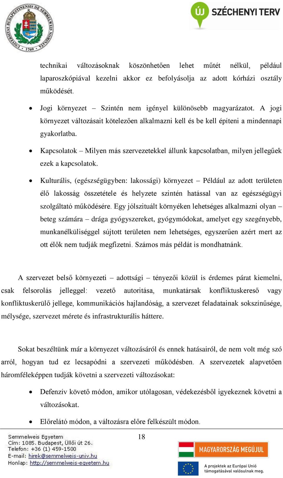 Kapcsolatok Milyen más szervezetekkel állunk kapcsolatban, milyen jellegűek ezek a kapcsolatok.