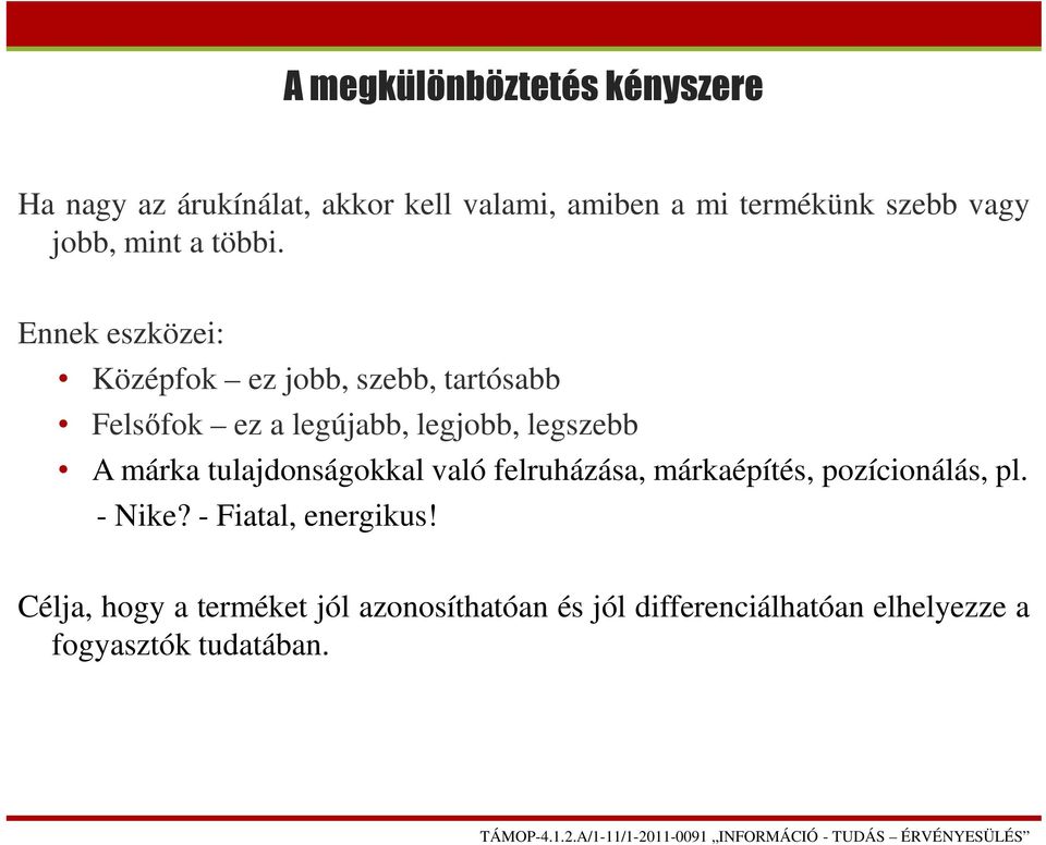 Ennek eszközei: Középfok ez jobb, szebb, tartósabb Felsőfok ez a legújabb, legjobb, legszebb A márka