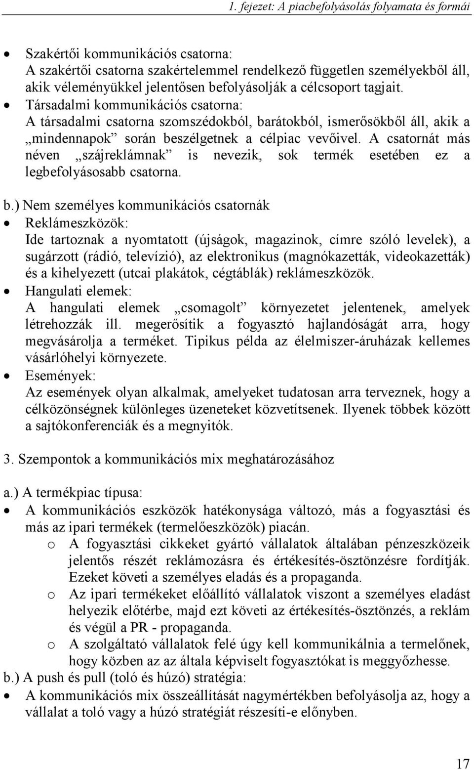 A csatornát más néven szájreklámnak is nevezik, sok termék esetében ez a legbefolyásosabb csatorna. b.