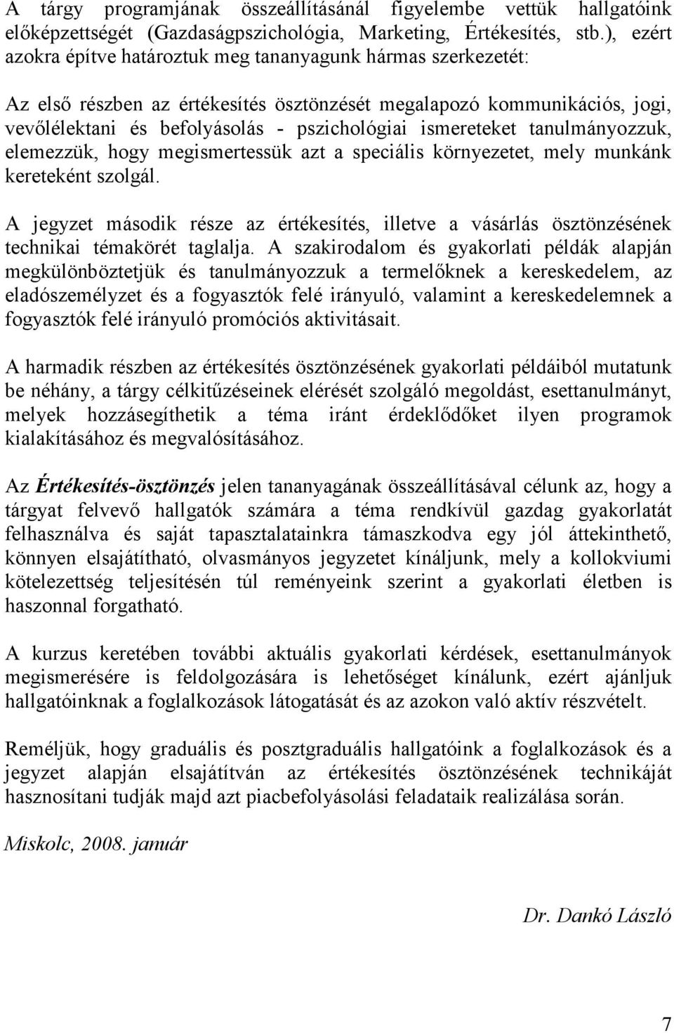 ismereteket tanulmányozzuk, elemezzük, hogy megismertessük azt a speciális környezetet, mely munkánk kereteként szolgál.