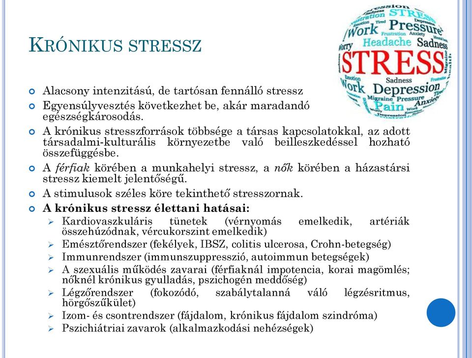 környezetbe való beilleszkedéssel hozható A férfiak körében a munkahelyi stressz, a nők körében a házastársi stressz kiemelt jelentőségű. A stimulusok széles köre tekinthető stresszornak.