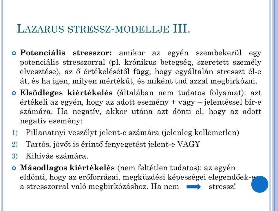 Elsődleges kiértékelés (általában nem tudatos folyamat): azt értékeli az egyén, hogy az adott esemény + vagy jelentéssel bír-e számára.