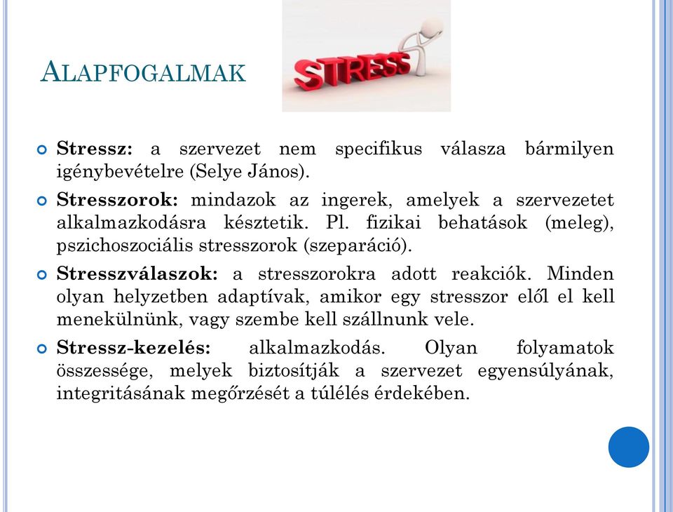fizikai behatások (meleg), pszichoszociális stresszorok (szeparáció). Stresszválaszok: a stresszorokra adott reakciók.