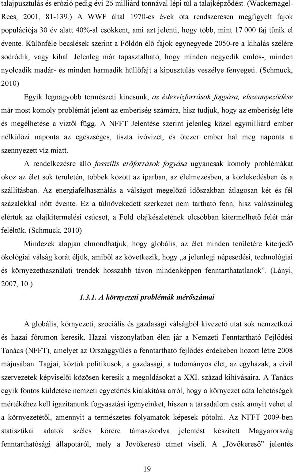 Különféle becslések szerint a Földön élő fajok egynegyede 2050-re a kihalás szélére sodródik, vagy kihal.