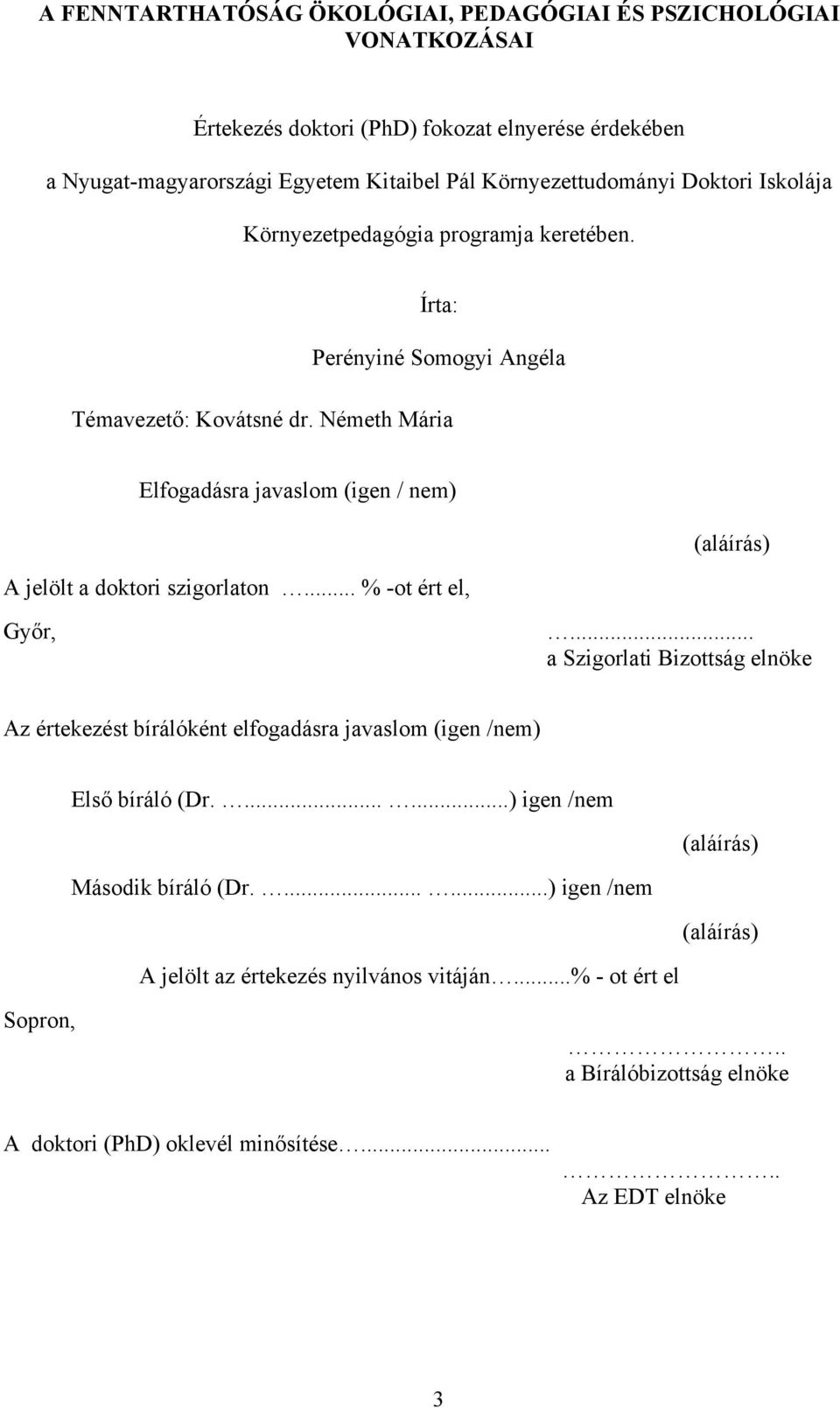 Németh Mária Elfogadásra javaslom (igen / nem) A jelölt a doktori szigorlaton... % -ot ért el, (aláírás) Győr,.