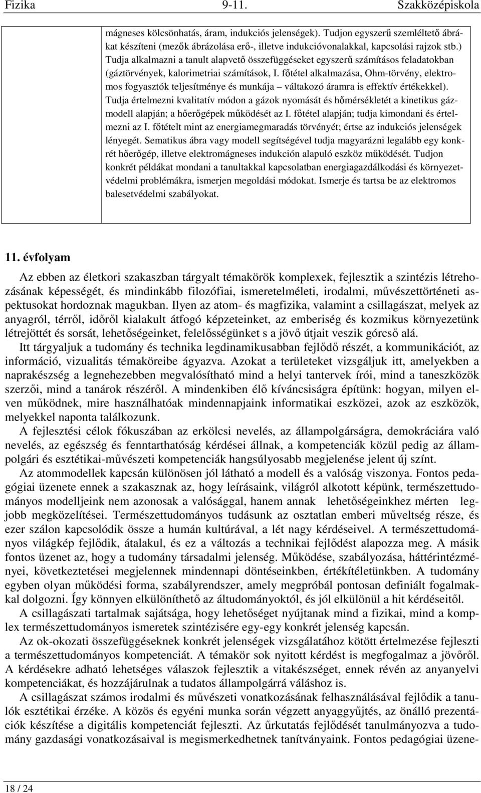 ) Tudja alkalmazni a tanult alapvető összefüggéseket egyszerű számításos feladatokban (gáztörvények, kalorimetriai számítások, I.