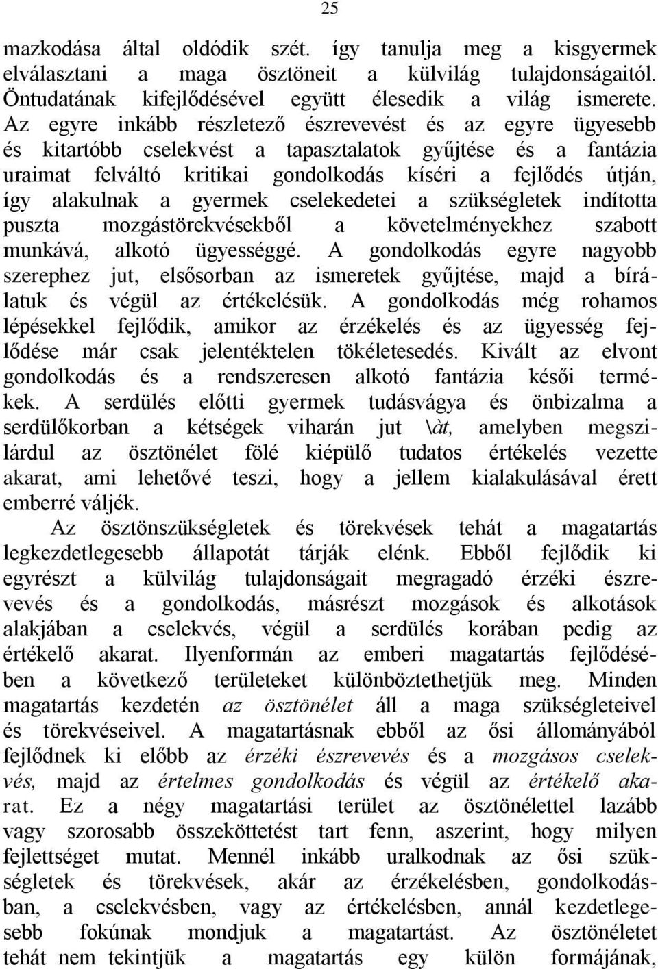 a gyermek cselekedetei a szükségletek indította puszta mozgástörekvésekből a követelményekhez szabott munkává, alkotó ügyességgé.